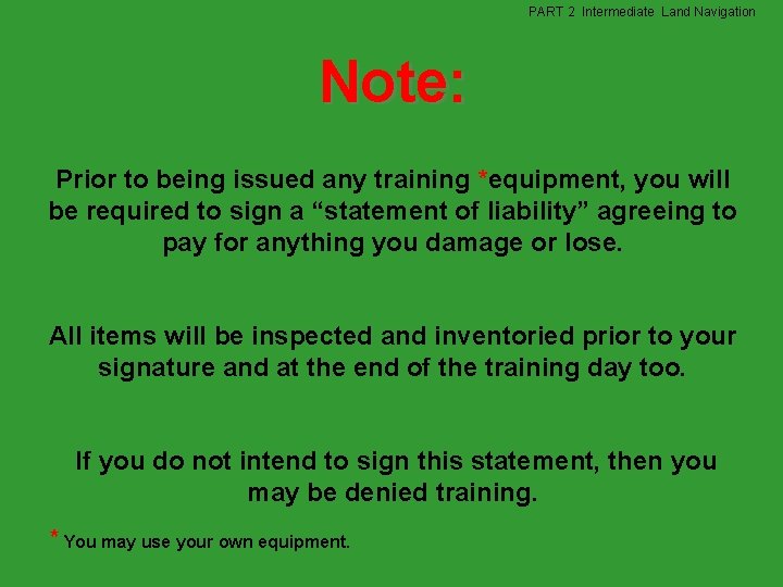 PART 2 Intermediate Land Navigation Note: Prior to being issued any training *equipment, you