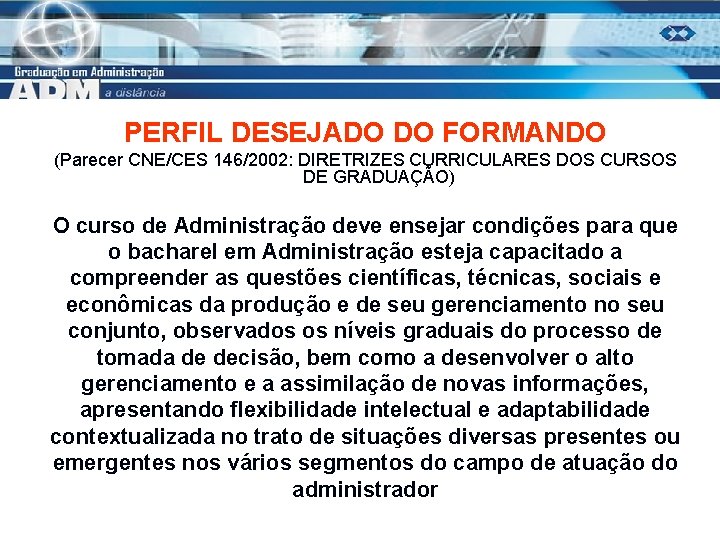 PERFIL DESEJADO DO FORMANDO (Parecer CNE/CES 146/2002: DIRETRIZES CURRICULARES DOS CURSOS DE GRADUAÇÃO) O