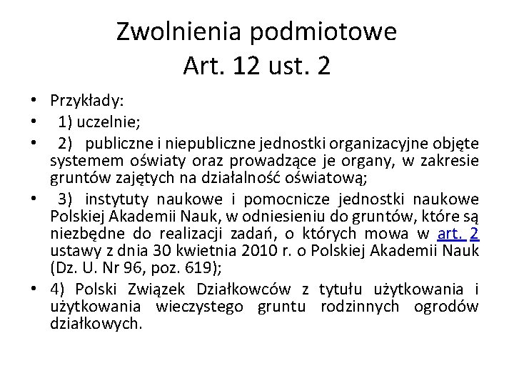 Zwolnienia podmiotowe Art. 12 ust. 2 • Przykłady: • 1) uczelnie; • 2) publiczne