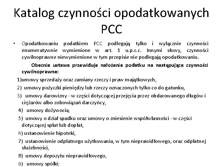 Katalog czynności opodatkowanych PCC • Opodatkowaniu podatkiem PCC podlegają tylko i wyłącznie czynności enumeratywnie