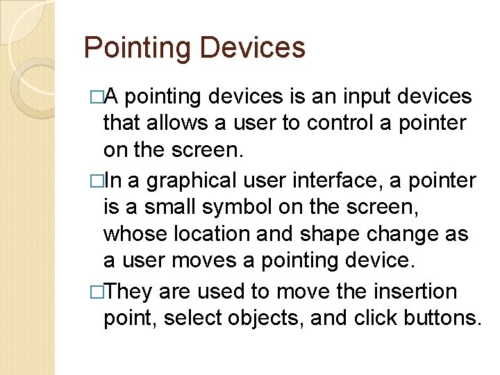 Pointing Devices �A pointing devices is an input devices that allows a user to