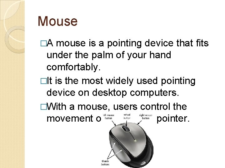 Mouse �A mouse is a pointing device that fits under the palm of your