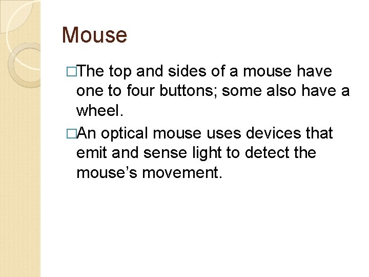 Mouse �The top and sides of a mouse have one to four buttons; some