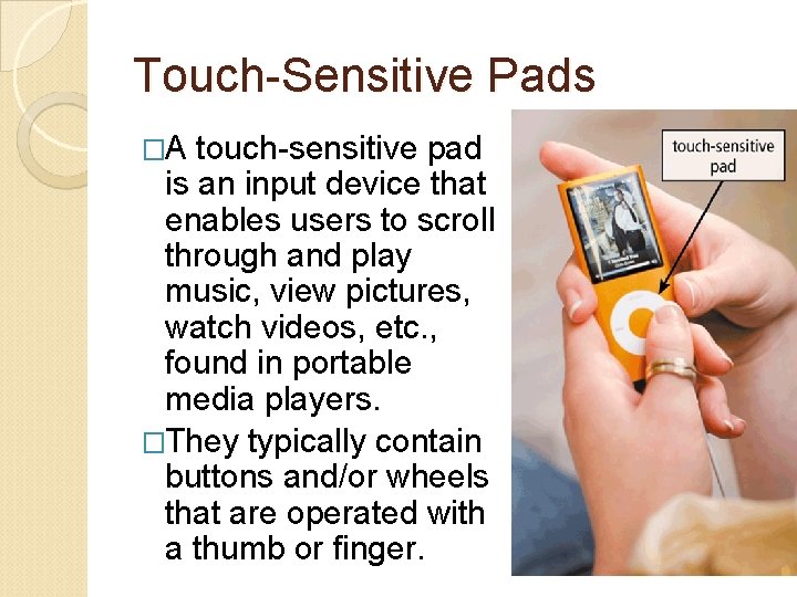 Touch-Sensitive Pads �A touch-sensitive pad is an input device that enables users to scroll