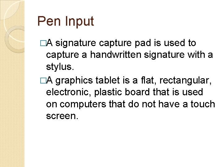 Pen Input �A signature capture pad is used to capture a handwritten signature with