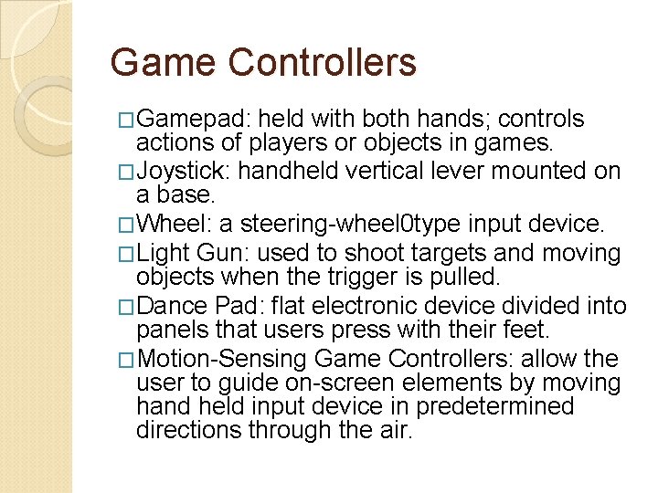 Game Controllers �Gamepad: held with both hands; controls actions of players or objects in