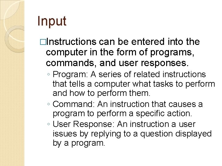 Input �Instructions can be entered into the computer in the form of programs, commands,