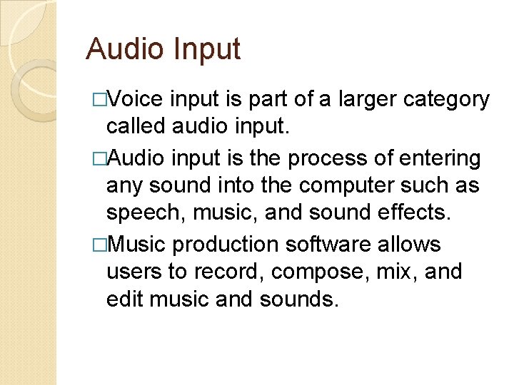 Audio Input �Voice input is part of a larger category called audio input. �Audio