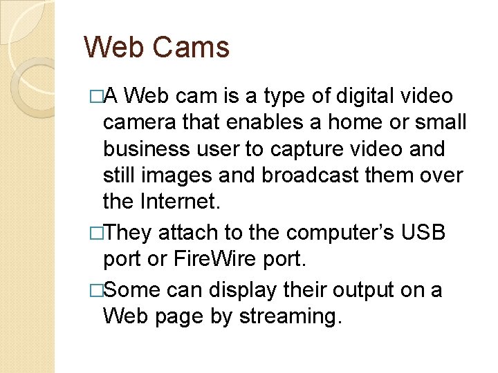 Web Cams �A Web cam is a type of digital video camera that enables