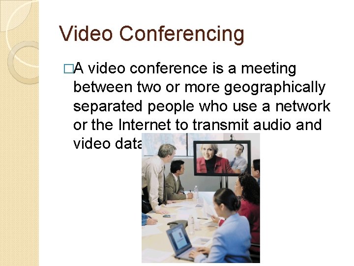 Video Conferencing �A video conference is a meeting between two or more geographically separated