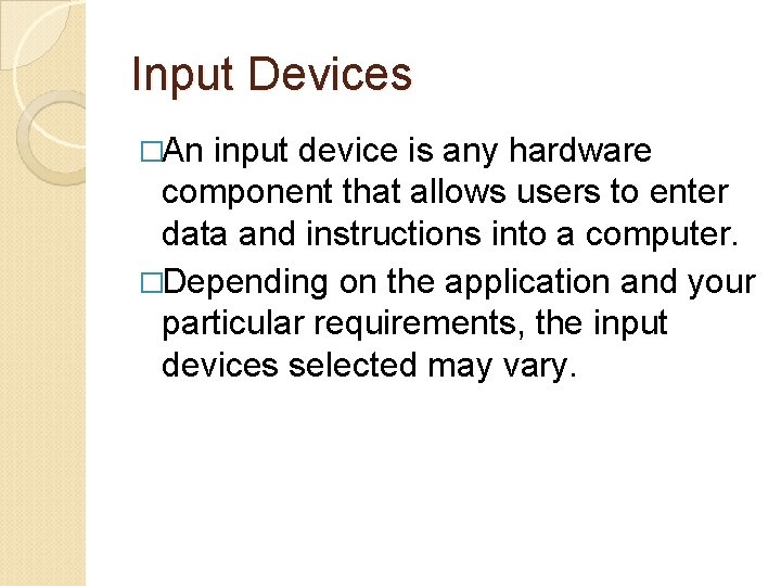 Input Devices �An input device is any hardware component that allows users to enter