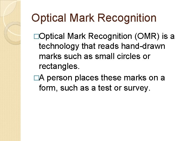 Optical Mark Recognition �Optical Mark Recognition (OMR) is a technology that reads hand-drawn marks