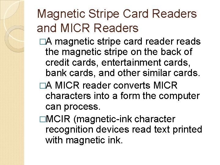 Magnetic Stripe Card Readers and MICR Readers �A magnetic stripe card reader reads the