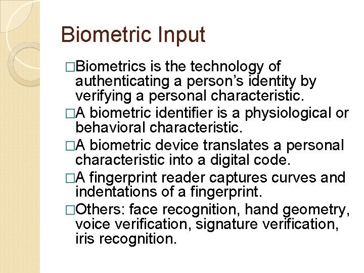 Biometric Input �Biometrics is the technology of authenticating a person’s identity by verifying a