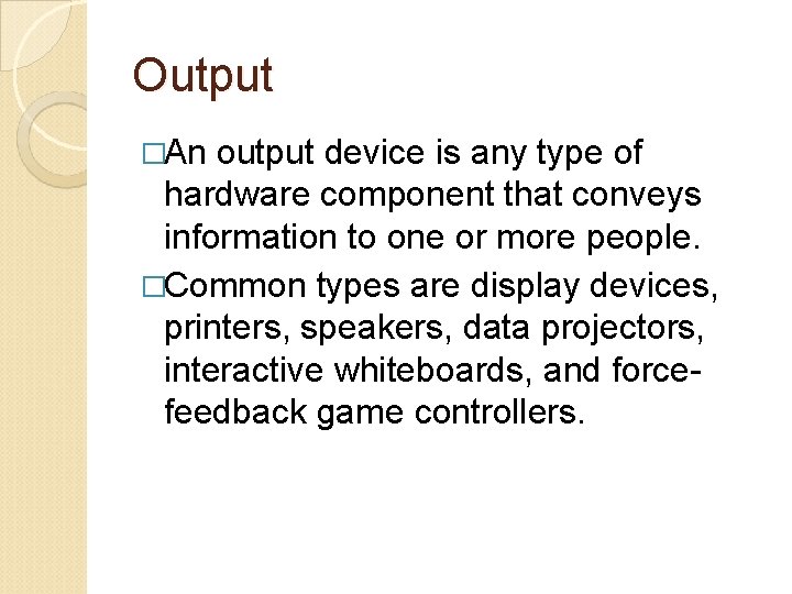 Output �An output device is any type of hardware component that conveys information to