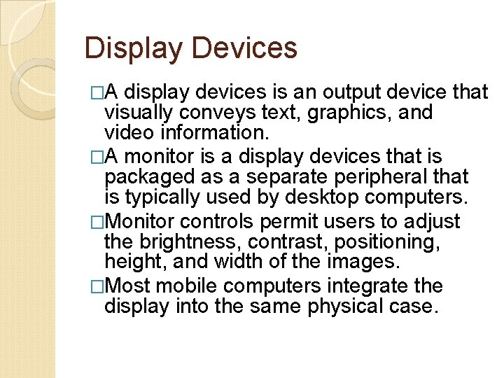 Display Devices �A display devices is an output device that visually conveys text, graphics,