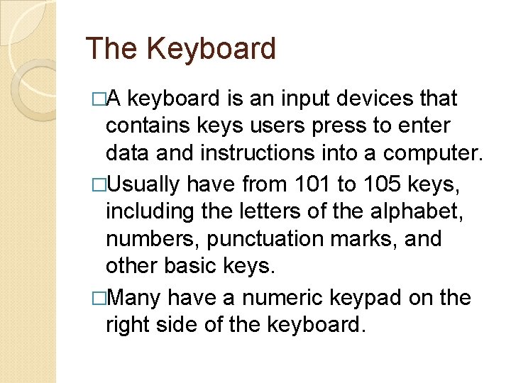 The Keyboard �A keyboard is an input devices that contains keys users press to