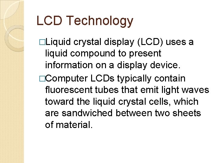 LCD Technology �Liquid crystal display (LCD) uses a liquid compound to present information on