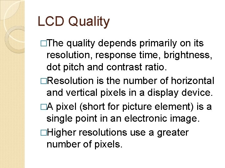LCD Quality �The quality depends primarily on its resolution, response time, brightness, dot pitch