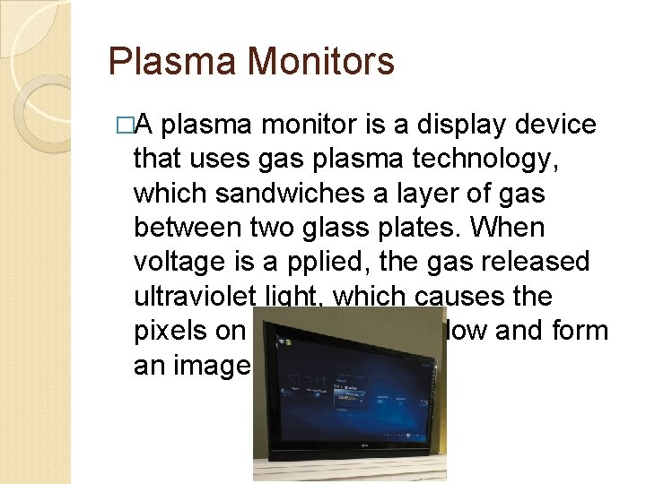 Plasma Monitors �A plasma monitor is a display device that uses gas plasma technology,