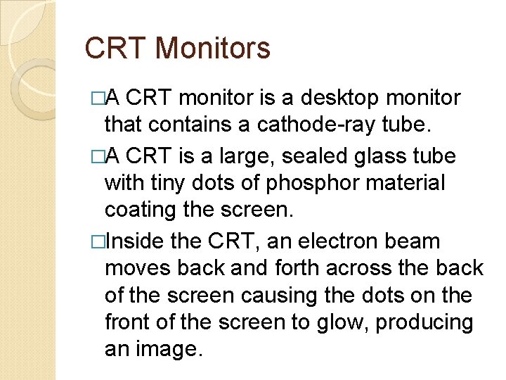 CRT Monitors �A CRT monitor is a desktop monitor that contains a cathode-ray tube.