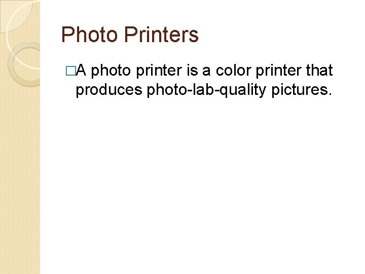 Photo Printers �A photo printer is a color printer that produces photo-lab-quality pictures. 