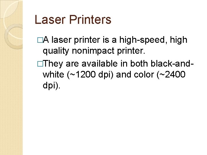 Laser Printers �A laser printer is a high-speed, high quality nonimpact printer. �They are