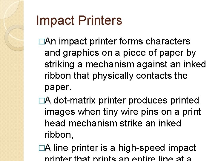 Impact Printers �An impact printer forms characters and graphics on a piece of paper