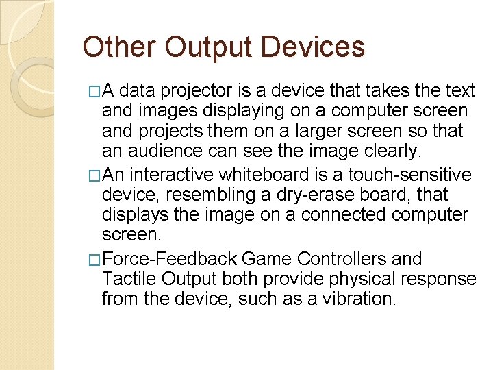 Other Output Devices �A data projector is a device that takes the text and