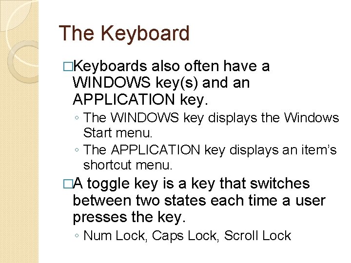 The Keyboard �Keyboards also often have a WINDOWS key(s) and an APPLICATION key. ◦