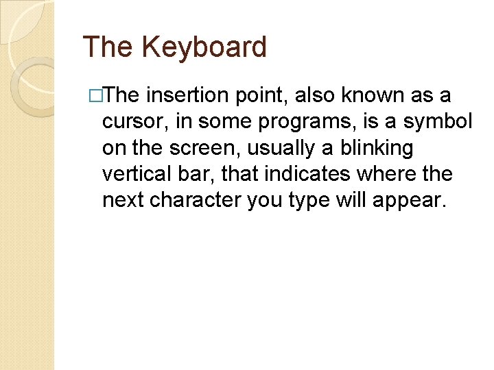 The Keyboard �The insertion point, also known as a cursor, in some programs, is
