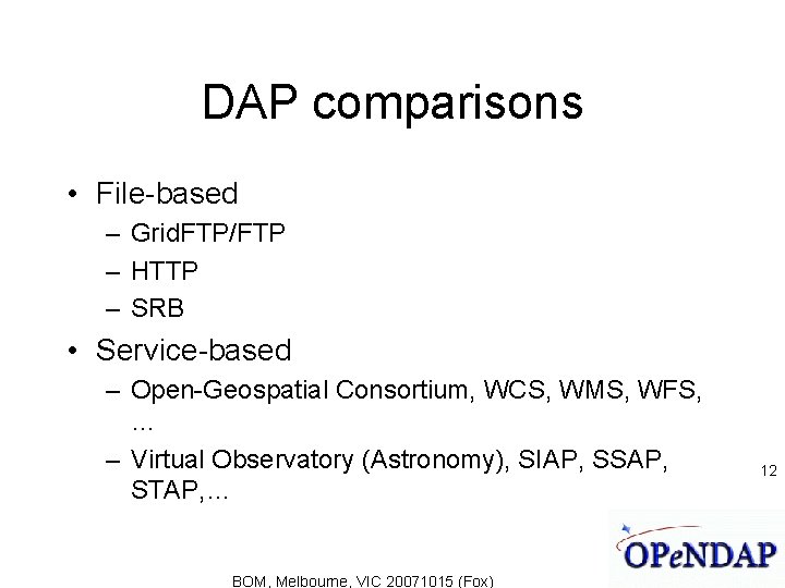 DAP comparisons • File-based – Grid. FTP/FTP – HTTP – SRB • Service-based –