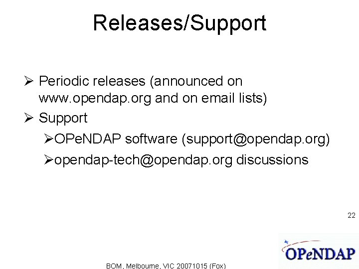 Releases/Support Periodic releases (announced on www. opendap. org and on email lists) Support OPe.