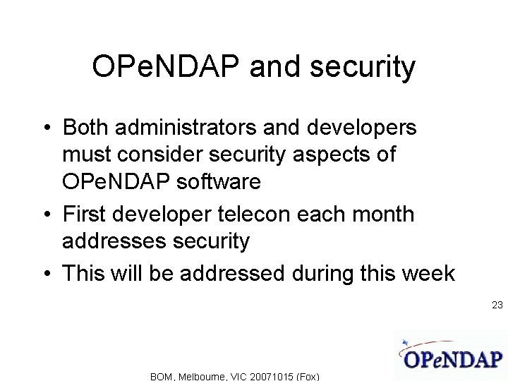 OPe. NDAP and security • Both administrators and developers must consider security aspects of