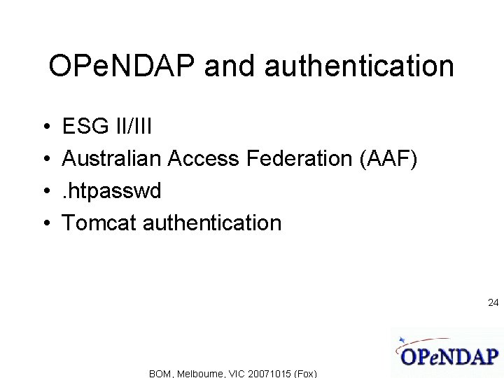 OPe. NDAP and authentication • • ESG II/III Australian Access Federation (AAF). htpasswd Tomcat