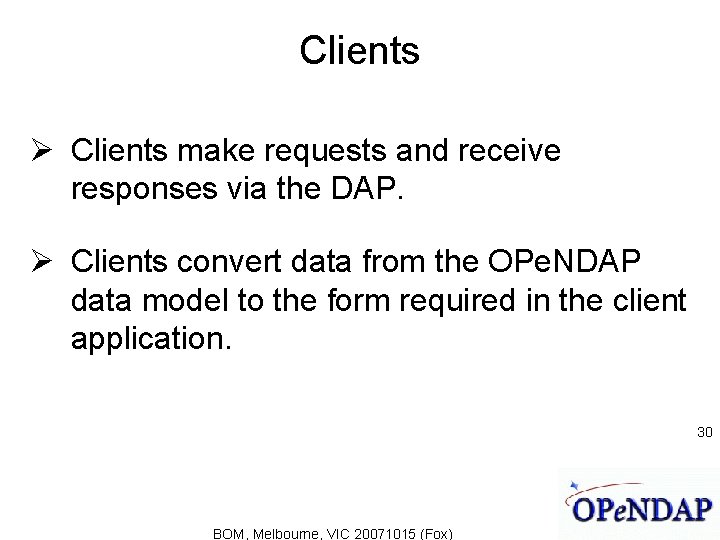 Clients make requests and receive responses via the DAP. Clients convert data from the