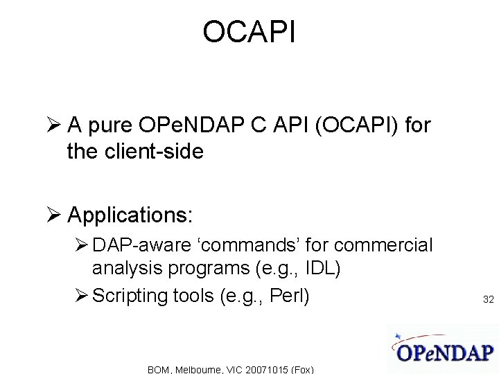 OCAPI A pure OPe. NDAP C API (OCAPI) for the client-side Applications: DAP-aware ‘commands’