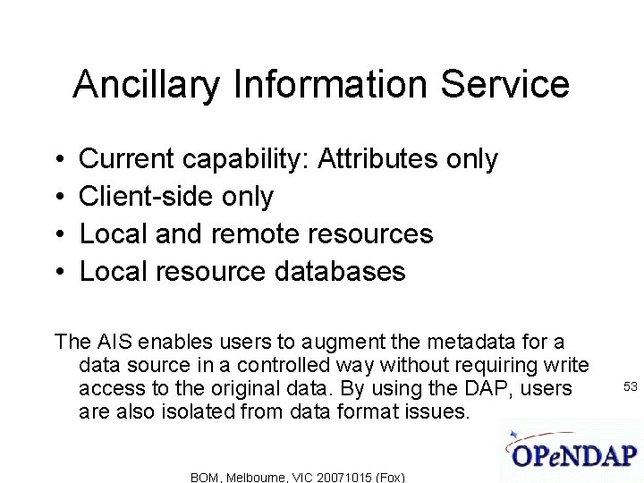 Ancillary Information Service • • Current capability: Attributes only Client-side only Local and remote