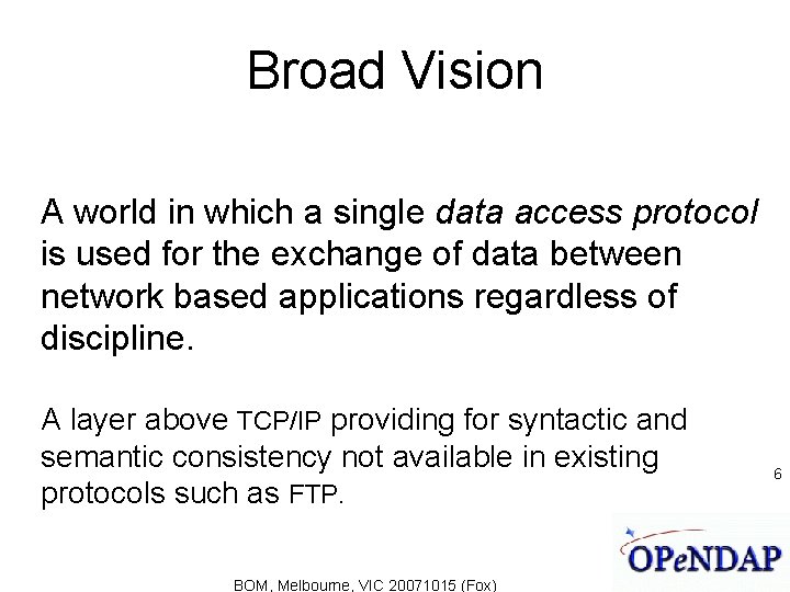 Broad Vision A world in which a single data access protocol is used for