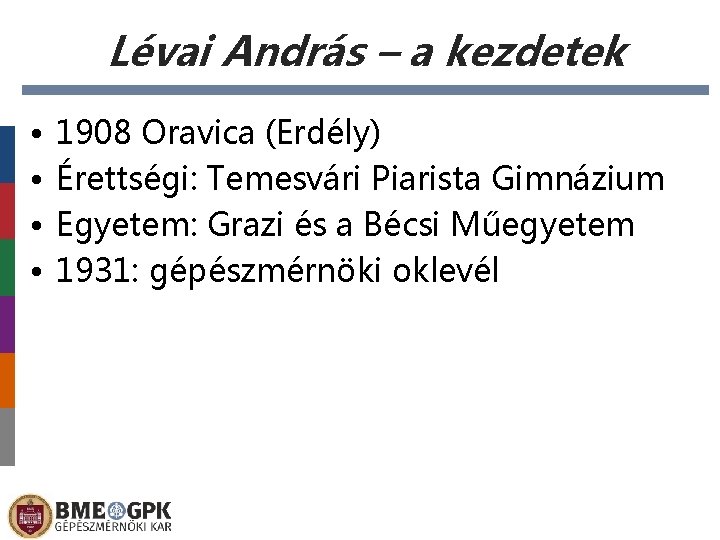 Lévai András – a kezdetek • • 1908 Oravica (Erdély) Érettségi: Temesvári Piarista Gimnázium