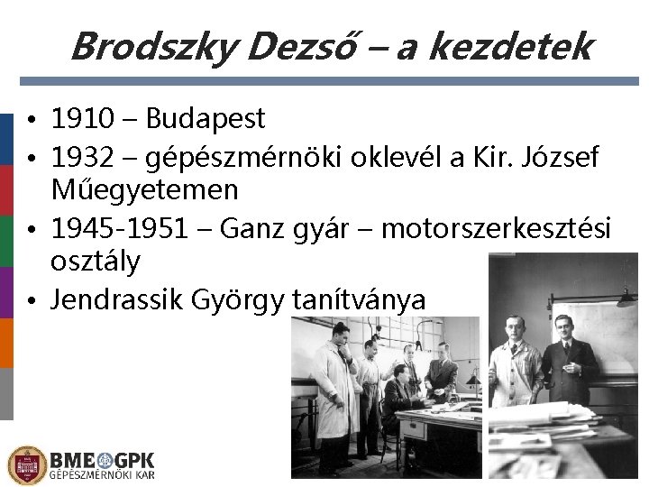 Brodszky Dezső – a kezdetek • 1910 – Budapest • 1932 – gépészmérnöki oklevél