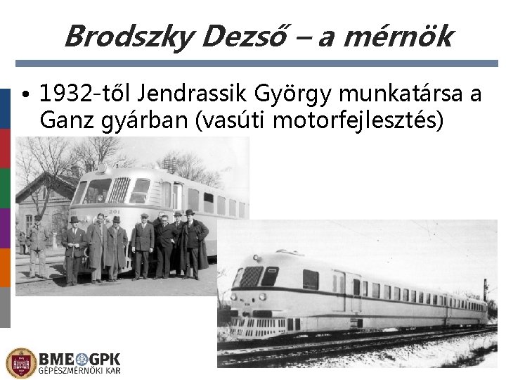Brodszky Dezső – a mérnök • 1932 -től Jendrassik György munkatársa a Ganz gyárban