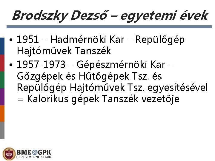 Brodszky Dezső – egyetemi évek • 1951 – Hadmérnöki Kar – Repülőgép Hajtóművek Tanszék