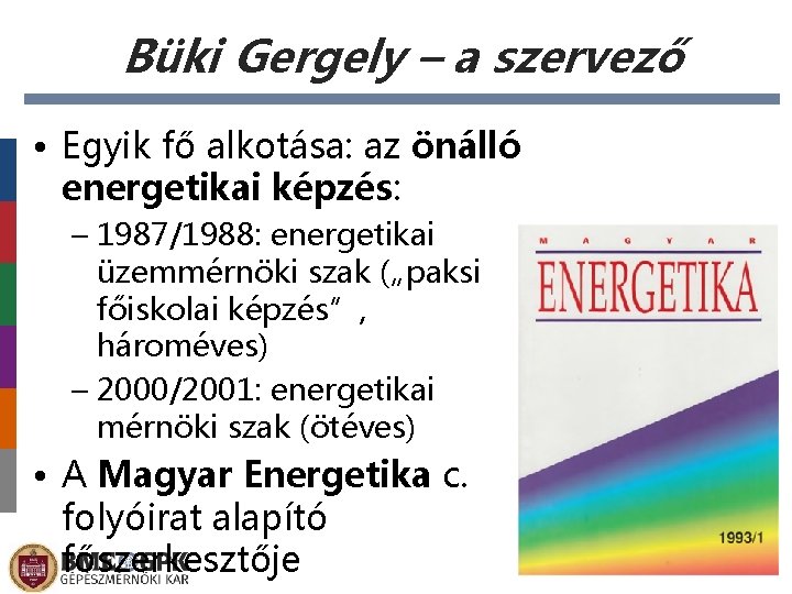 Büki Gergely – a szervező • Egyik fő alkotása: az önálló energetikai képzés: –