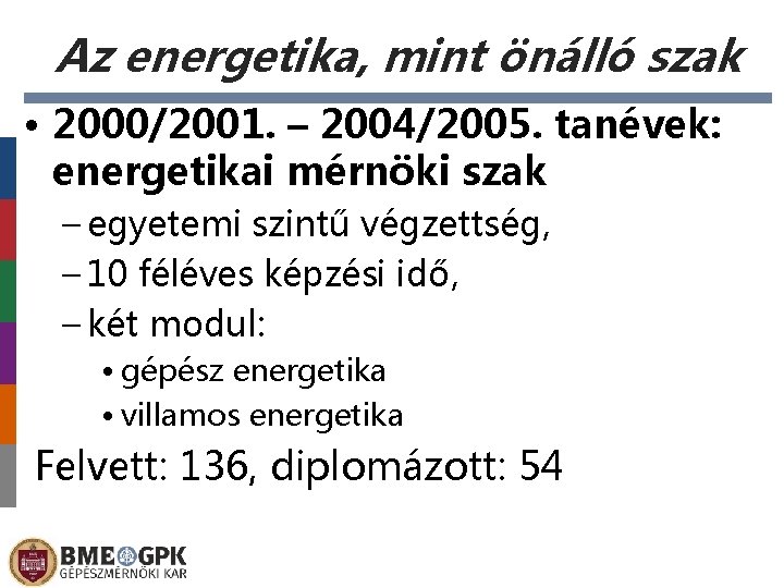 Az energetika, mint önálló szak • 2000/2001. – 2004/2005. tanévek: energetikai mérnöki szak –