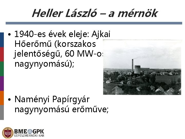 Heller László – a mérnök • 1940 -es évek eleje: Ajkai Hőerőmű (korszakos jelentőségű,