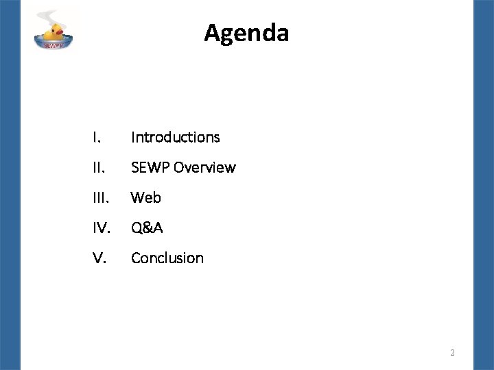 Agenda I. Introductions II. SEWP Overview III. Web IV. Q&A V. Conclusion 2 