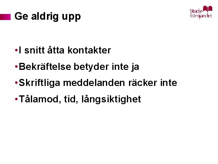 Ge aldrig upp • I snitt åtta kontakter • Bekräftelse betyder inte ja •