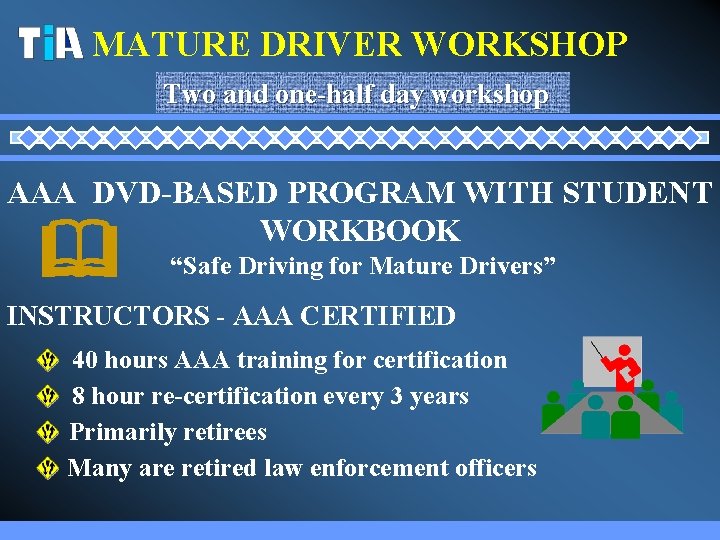 MATURE DRIVER WORKSHOP Two and one-half day workshop AAA DVD-BASED PROGRAM WITH STUDENT WORKBOOK MATURE DRIVER WORKSHOP Two and one-half day workshop AAA DVD-BASED PROGRAM WITH STUDENT WORKBOOK