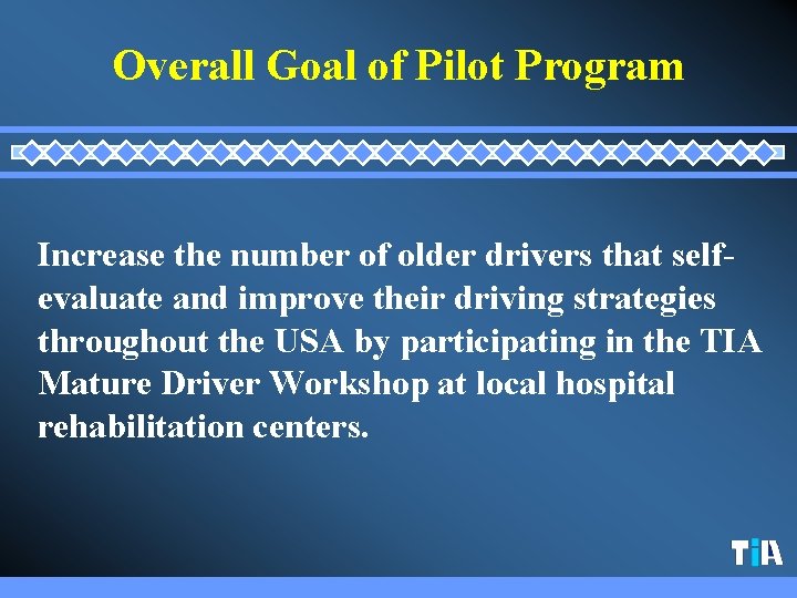 Overall Goal of Pilot Program Increase the number of older drivers that selfevaluate and